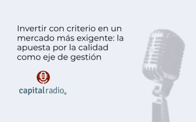 Invertir con criterio en un mercado más exigente: la apuesta por la calidad como eje de gestión